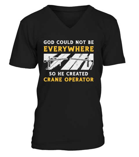 Crane Operator God Could Not Be Worker Driver V-Neck T-shirt