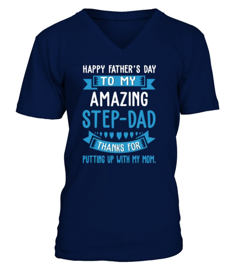 Happy Father Day To My Amazing Step-Dad Thank For Putting Up shirt V-Neck T-shirt