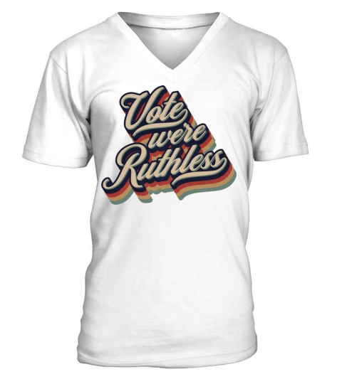 Vote We re Ruthless Retro Vintage Typography V-Neck T-shirt