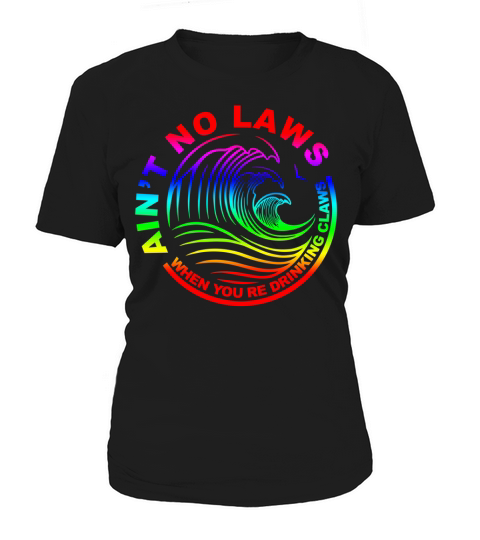 Aint No Laws When Your Drinking Women's T-Shirt