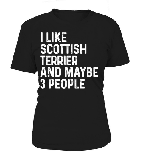 I Like Scottish Terrier And Maybe 3 People Dog Women's T-Shirt