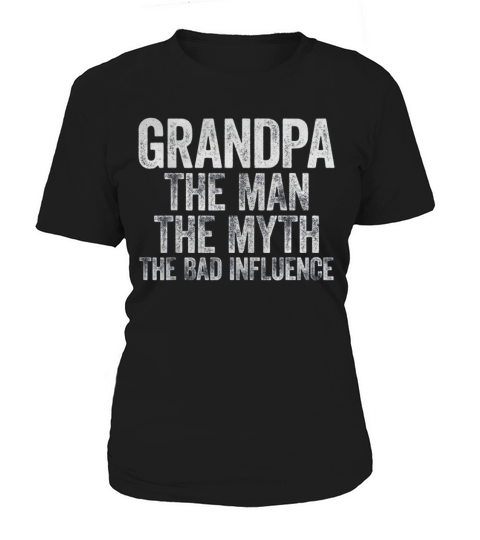 Mens Grandpa The Man The Myth The Bad Influence Women's T-Shirt