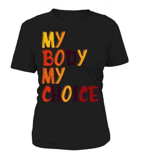 My Body My Choice Pro Choice Pro Abortion Womens R Women's T-Shirt