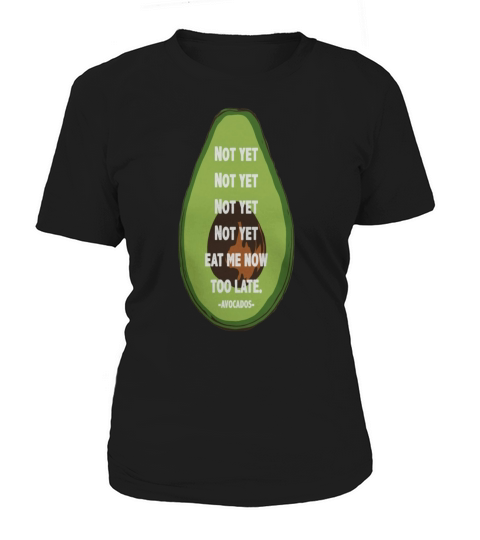 Not yet Too late Avocados T-Shirts Women's T-Shirt