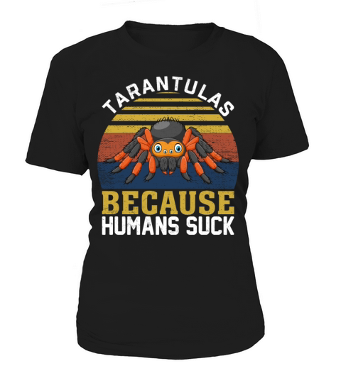 Tarantulas Because Humans Suck - Retro Spider Women's T-Shirt