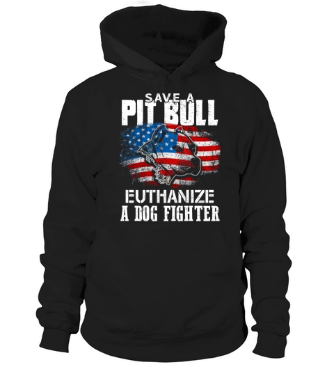 American flag Save a Pit bull Euthanize a dog fighter shirt Hoodie Unisex