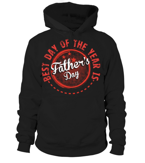 Best day of the years is father s day Hoodie Unisex