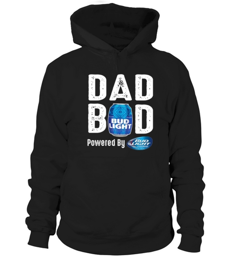 Dad BOD Powered by Bud Light T Shirt Hoodie Unisex