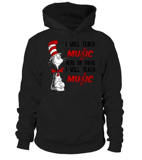 Dr Seuss I will teach Music here or there i will teach Music Hoodie Unisex