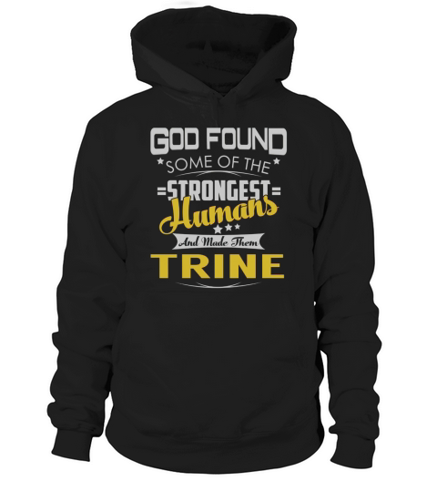 God Found Some of the Strongest Humans And Made Them TRINE Name Shirts Hoodie Unisex