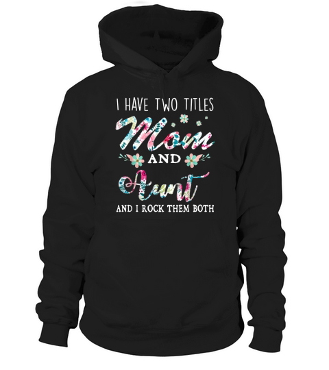 I Have Two Titles Mom And Aunt Floral Hoodie Unisex