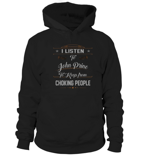I Listen To John Prine To Keep From Choking People Hoodie Unisex