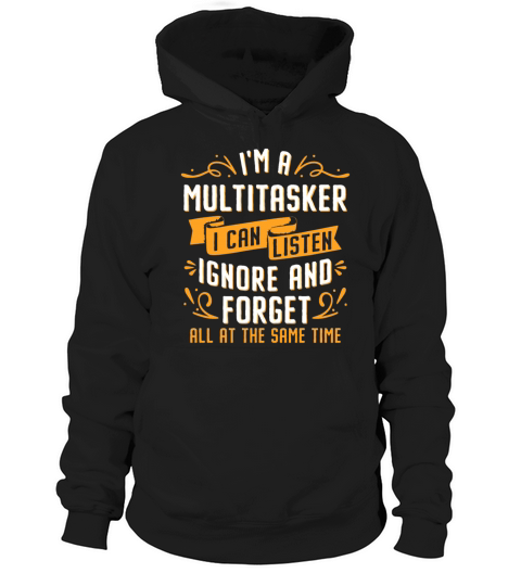 Im A Multitasker I Can Listen Ignore And Forget Hoodie Unisex