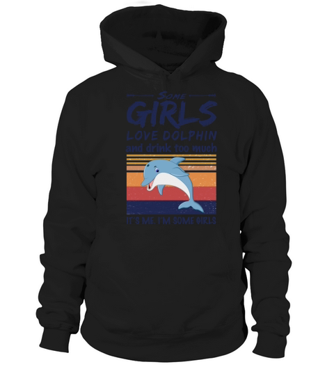 Some Girls Love Dolphin And Drink Too Much Vintage Hoodie Unisex