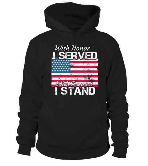Veteran Shirt I Served I Stand for Our Anthem Flag Shirt Hoodie Unisex