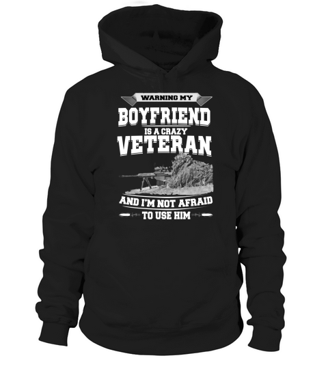 Warning My Boyfriend Is A Crazy Veteran t-shirt tshirt Hoodie Unisex
