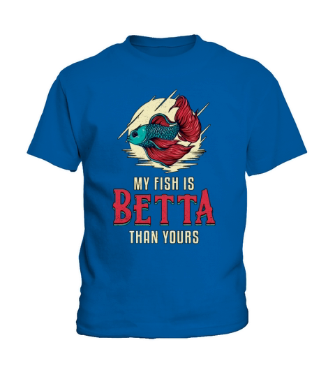 Betta Fish My Fish Is Betta Than Yours Fish Kids T-Shirt