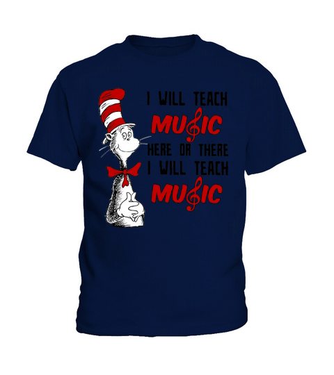 Dr Seuss I will teach Music here or there i will teach Music Kids T-Shirt