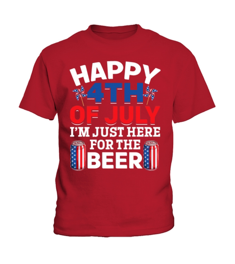 Happy 4th Of July Im Just Here For The Beer Kids T-Shirt
