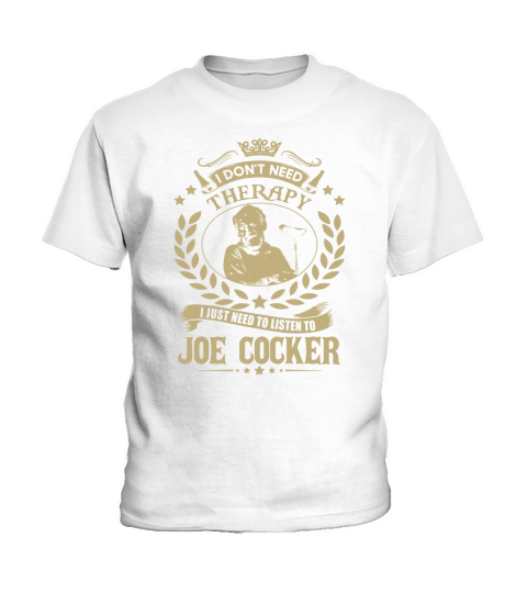 I Dont Need Therapy I Just Need To Listen To Joe Cocker TShirt Kids T-Shirt