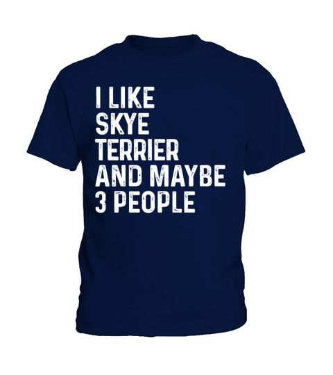 I Like Skye Terrier And Maybe 3 People Dog Lover Kids T-Shirt