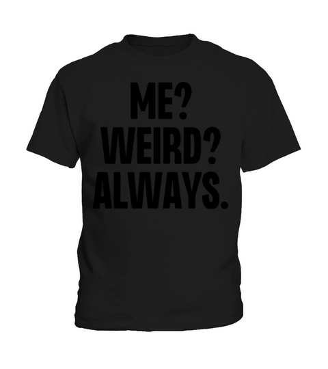 Me Weird Always Kids T-Shirt
