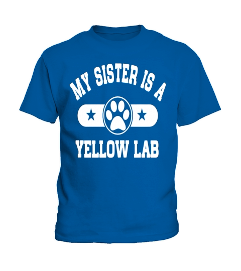 My Sister Is A Yellow Lab Kids Shirts Kids T-Shirt