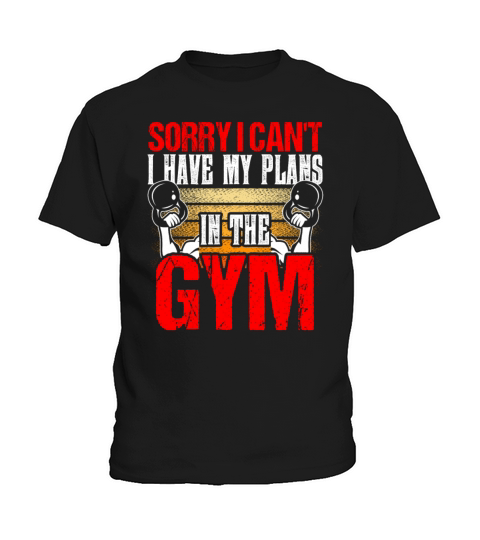 Sorry I Cant I Have Plans In The Gym Sayings Kids T-Shirt