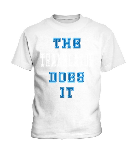 The Translator Does it Translator Gift Kids T-Shirt
