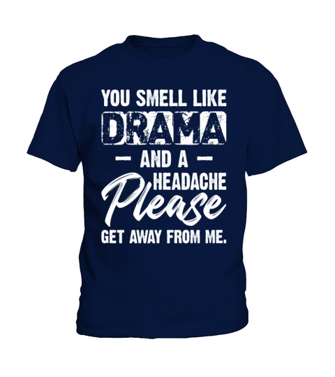 You Smell Like Drama And A Headache Please Kids T-Shirt