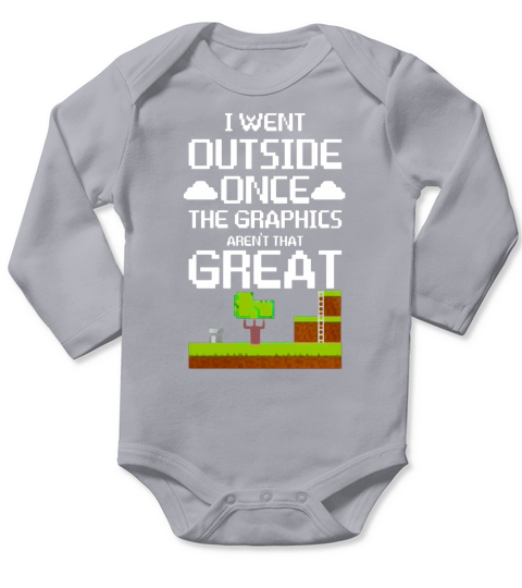 Funny Gamer Shirt I Went Outside Once Graphics Arent Great Long Sleeve Baby One-Piece