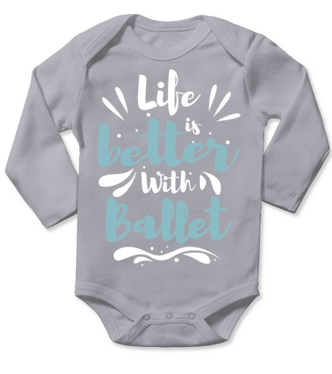 Life Better Ballet Dancing Dancer School Sayings Long Sleeve Baby One-Piece