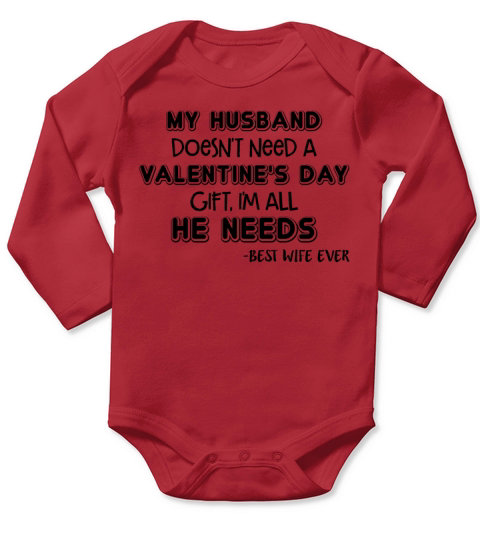 My Husband Doesnt Need A Valentines Day Gift Long Sleeve Baby One-Piece