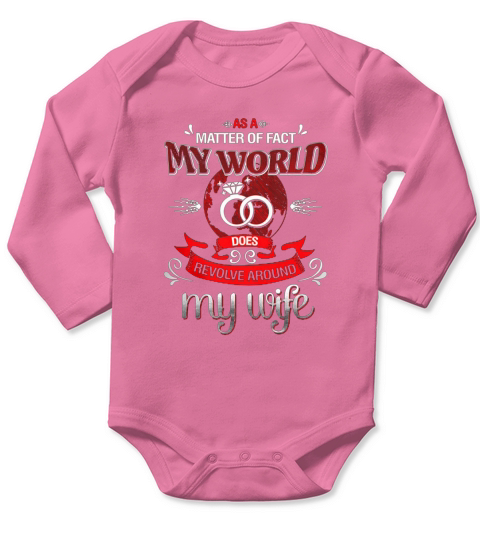 MY WORLD DOES REVOLVE AROUND MY WIFE T-SHIRT Long Sleeve Baby One-Piece