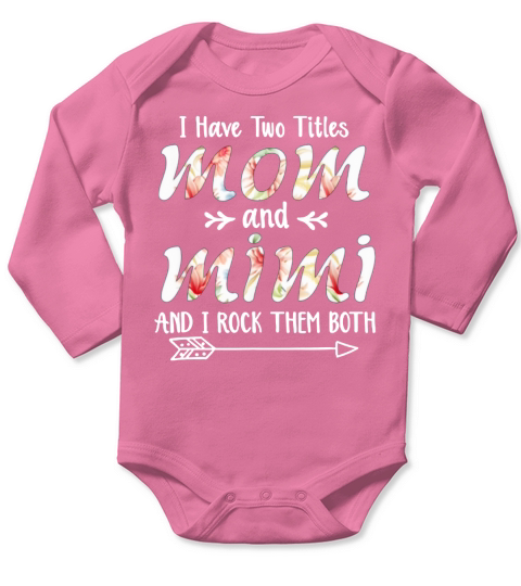 Official Premium I Have Two Titles Mom And Mimi And I Rock Them Mothers Day shirt Long Sleeve Baby One-Piece