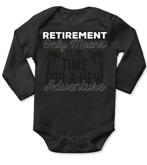 Retirement Only Means It Is Time For A New Adventu Long Sleeve Baby One-Piece