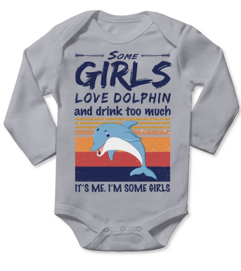 Some Girls Love Dolphin And Drink Too Much Vintage Long Sleeve Baby One-Piece