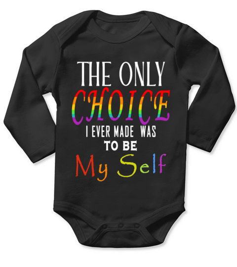 The Only Choice I Ever Made Was To Be My Self LGBT Long Sleeve Baby One-Piece