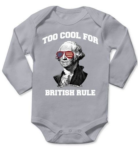 Too Cool For British Rule July 4th Party T-Shirt Long Sleeve Baby One-Piece
