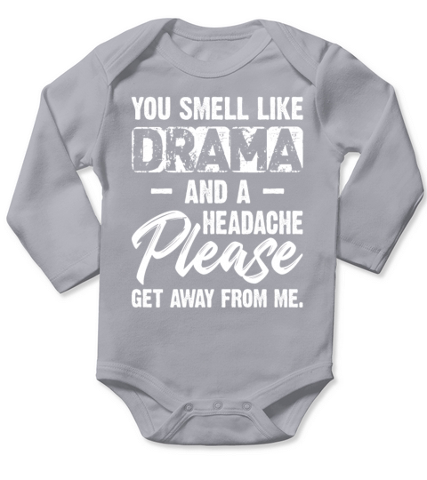 You Smell Like Drama And A Headache Please Long Sleeve Baby One-Piece