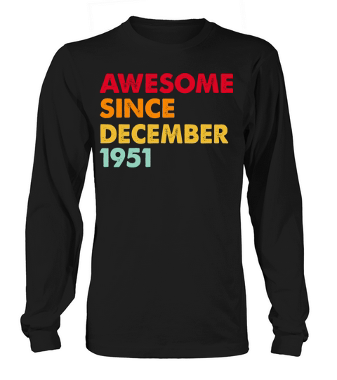Awesome Since December 1951 71sT Birthday Gifts Long sleeved Unisex