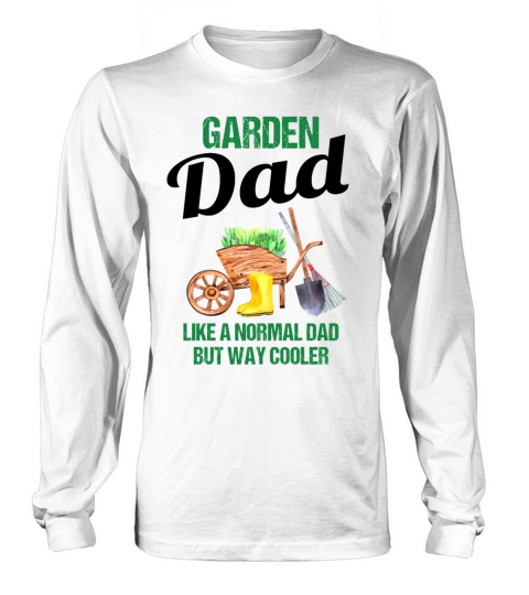Garden Dad Funny Quote Gift Men Long sleeved Unisex