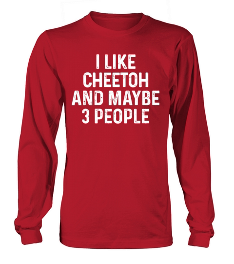 I Like Cheetoh And Maybe 3 People Funny Cat Lover Long sleeved Unisex