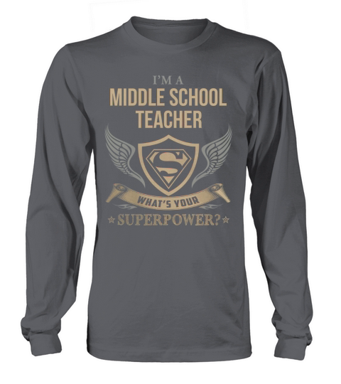 MIDDLE SCHOOL TEACHER - WHAT IS YOUR SUPERPOWER Long sleeved Unisex