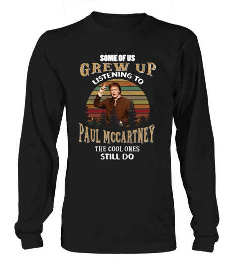 Some of us grew up listening to Paul Mccartney Long sleeved Unisex