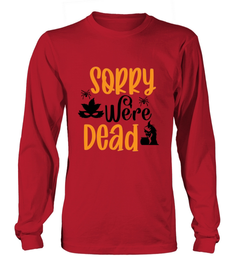 Sorry were dead zombie Halloween quote Long sleeved Unisex