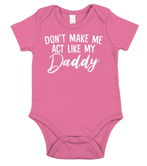 Dont Make Me Act Like My Daddy Funny Kids Short Sleeve Baby One-Piece