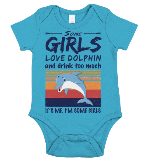 Some Girls Love Dolphin And Drink Too Much Vintage Short Sleeve Baby One-Piece
