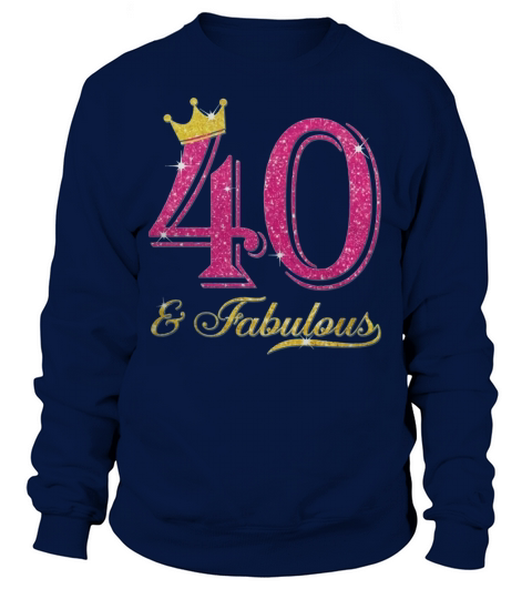 40th Birthday Women Fabulous Queen Shirt Sweatshirt Unisex