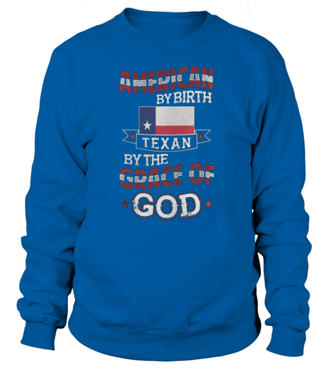 American By Birth, Texan By The Grace Of GOD - GVOHRRI Sweatshirt Unisex